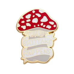 Erstwilder Shiitake Happens Enamel Pin^ Enamel Pins
